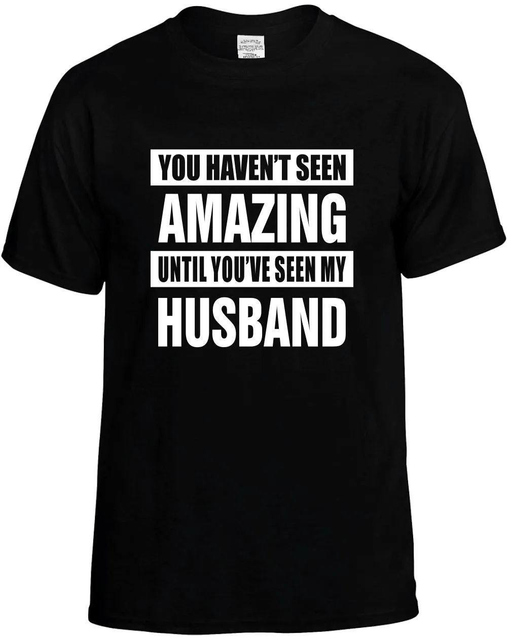 Havent seen Amazing / my Husband Unisex T-Shirt Novelty Graphic Tee Shirt