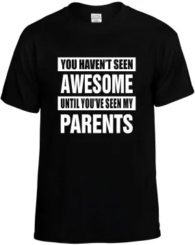 Havent seen Awesome / my Parents Unisex T-Shirt Novelty Graphic Tee Shirt