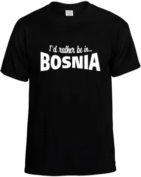I'D Rather be in Bosnia Unisex T-Shirt Novelty Graphic Tee Shirt