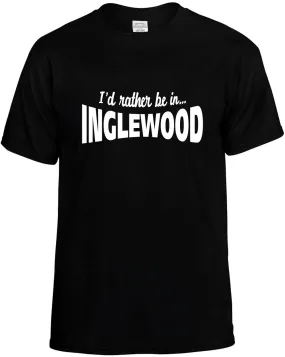 I'D Rather be in Inglewood Unisex T-Shirt Novelty Graphic Tee Shirt
